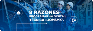 8 razones para Programar una Visita Técnica de JOMS de México