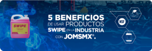 5 Beneficios de Usar Productos SWIPE en la Industria con JOMS de México.