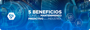 5 Beneficios Clave del Mantenimiento Predictivo en la Industria