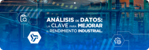 Análisis de Datos: La Clave para Mejorar el Rendimiento Industrial