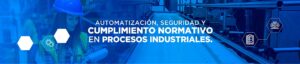 Automatización, Seguridad y Cumplimiento Normativo en Procesos Industriales