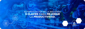 Automatización en la Industria: 5 Claves para Mejorar la Productividad