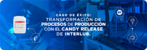 Transformación de Procesos de Producción con el CANDY RELEASE de Interlub