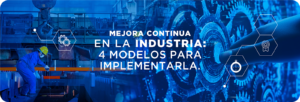 Mejora continua en la industria: 4 modelos para implementarla