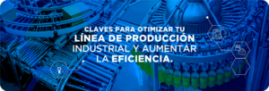 5 Claves para Optimizar tu Línea de Producción Industrial y Aumentar la Eficiencia