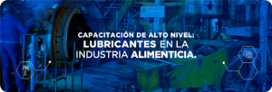 Capacitación de alto nivel: Lubricantes en la Industria Alimenticia